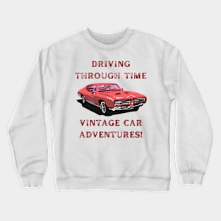 Driving Through Time: Vintage Car Adventures! Vintage Car Lover Crewneck Sweatshirt